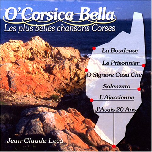 O' Corsica Bella - Les Plus Belles Chansons Corses