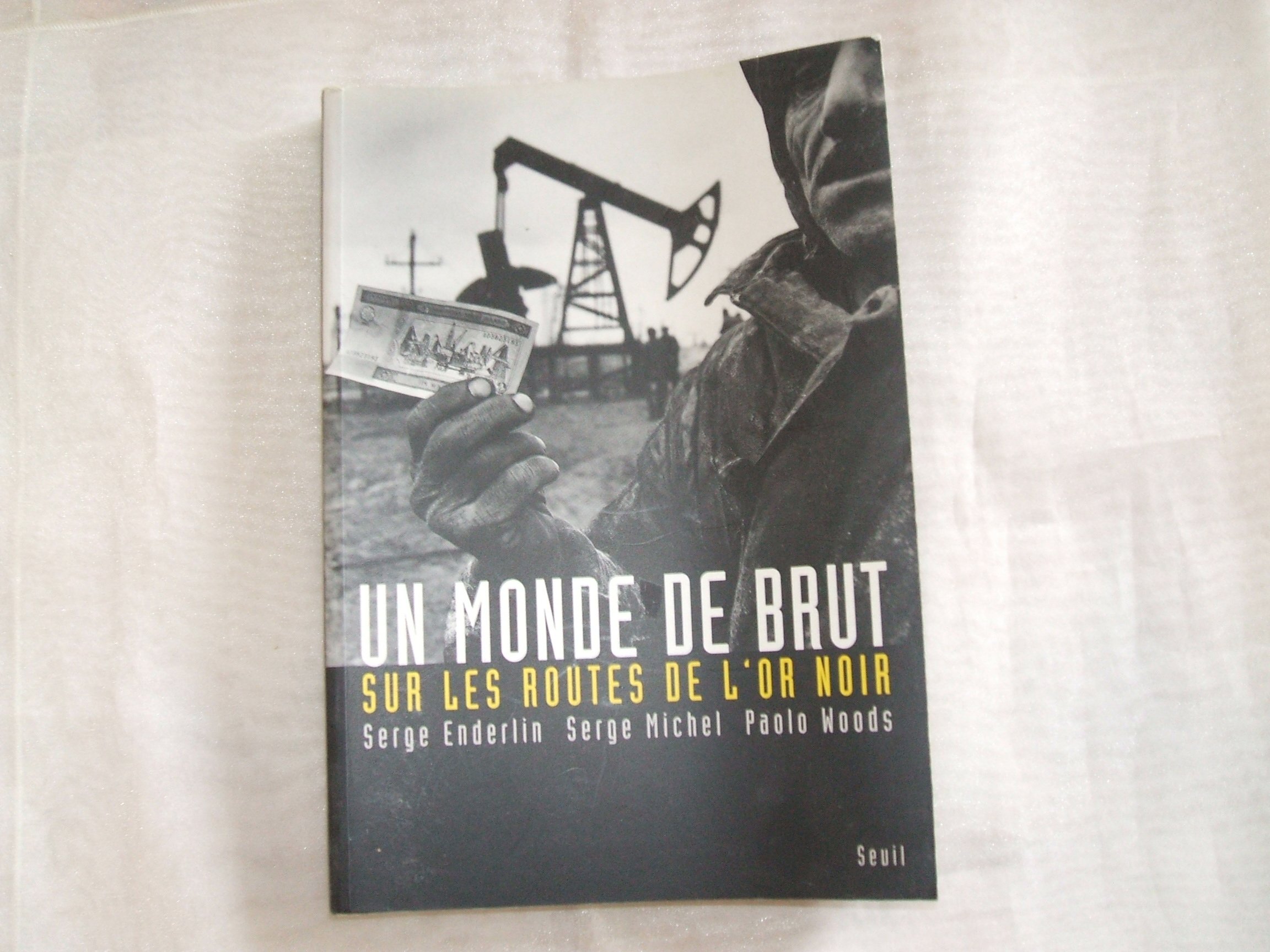 Un Monde De Brut - Sur Les Routes De L'or Noir