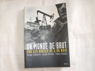 Un Monde De Brut - Sur Les Routes De L'or Noir