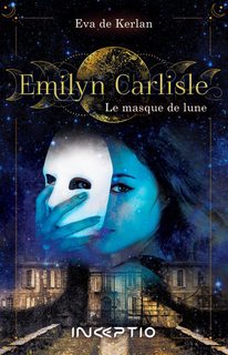Emilyn Carlisle - Tome 1 - Le Masque De Lune