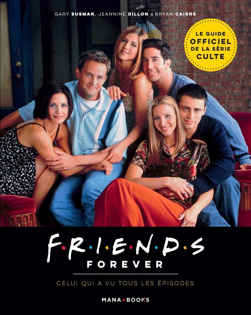 Friends Forever - Celui Qui A Vu Tous Les Épisodes
