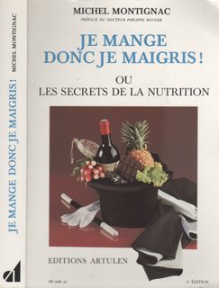 Je mange donc je maigris ou les secrets de la nutrition - Michel Montignac