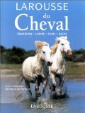 Larousse Du Cheval - Equitation, Loisirs, Soins, Races