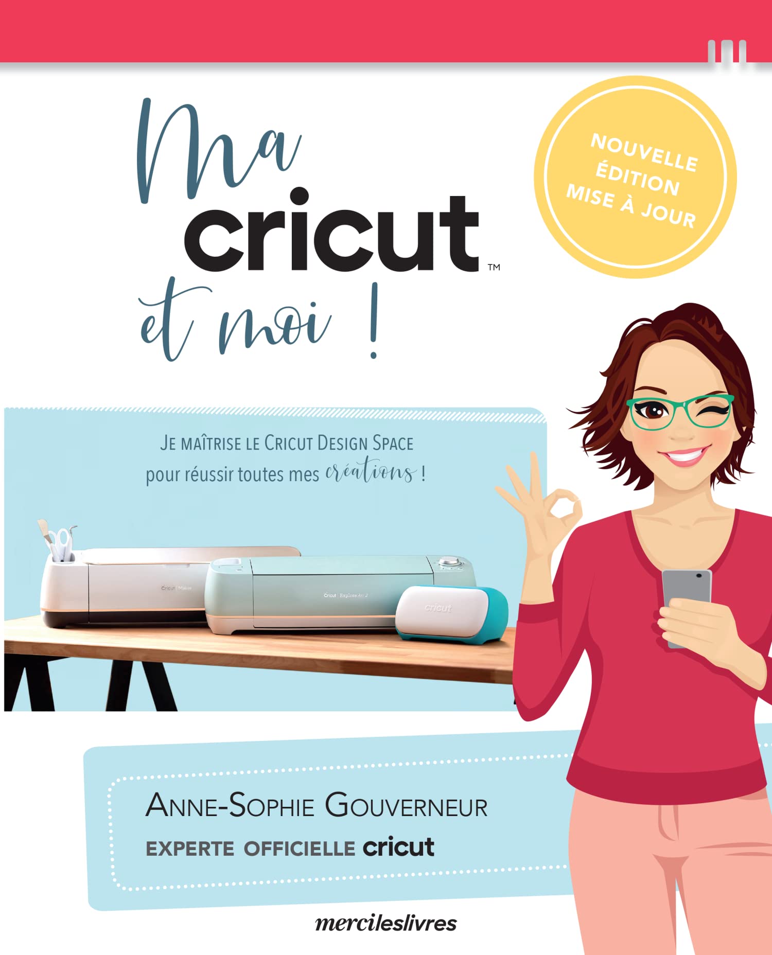 Ma Cricut Et Moi ! - Je Maîtrise Le Cricut Design Space Pour Réussir Toutes Mes Créations