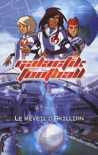 Galactik Football Tome 1 - Le Réveil D'akillian