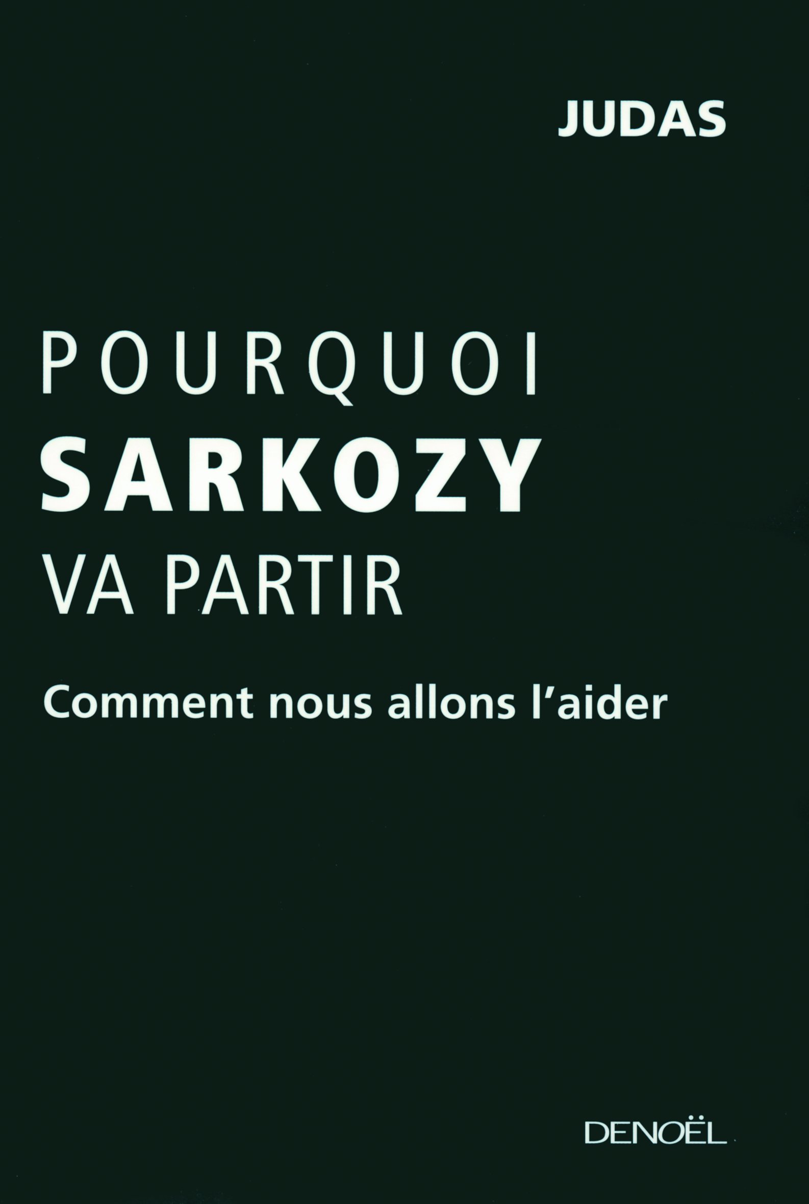 Pourquoi Sarkozy Va Partir - Comment Nous Allons L'aider