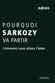 Pourquoi Sarkozy Va Partir - Comment Nous Allons L'aider