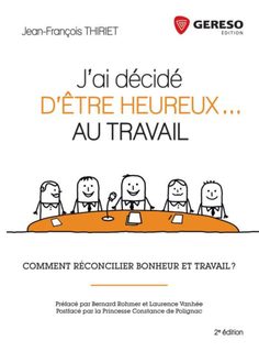 J'ai Décidé D'être Heureux - Au Travail - Comment Réconcilier Bonheur Et Travail ?