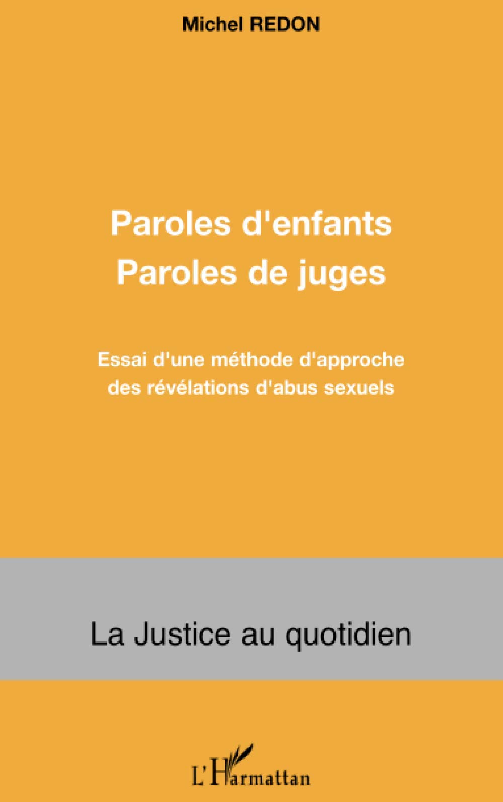Paroles D'enfants Paroles De Juges - Essai D'une Méthode D'approche Des Révélations D'abus Sexuels