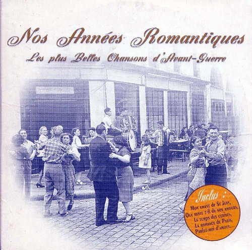 Nos Années Romantiques, Les Plus Belles Chansons D'avant Guerre