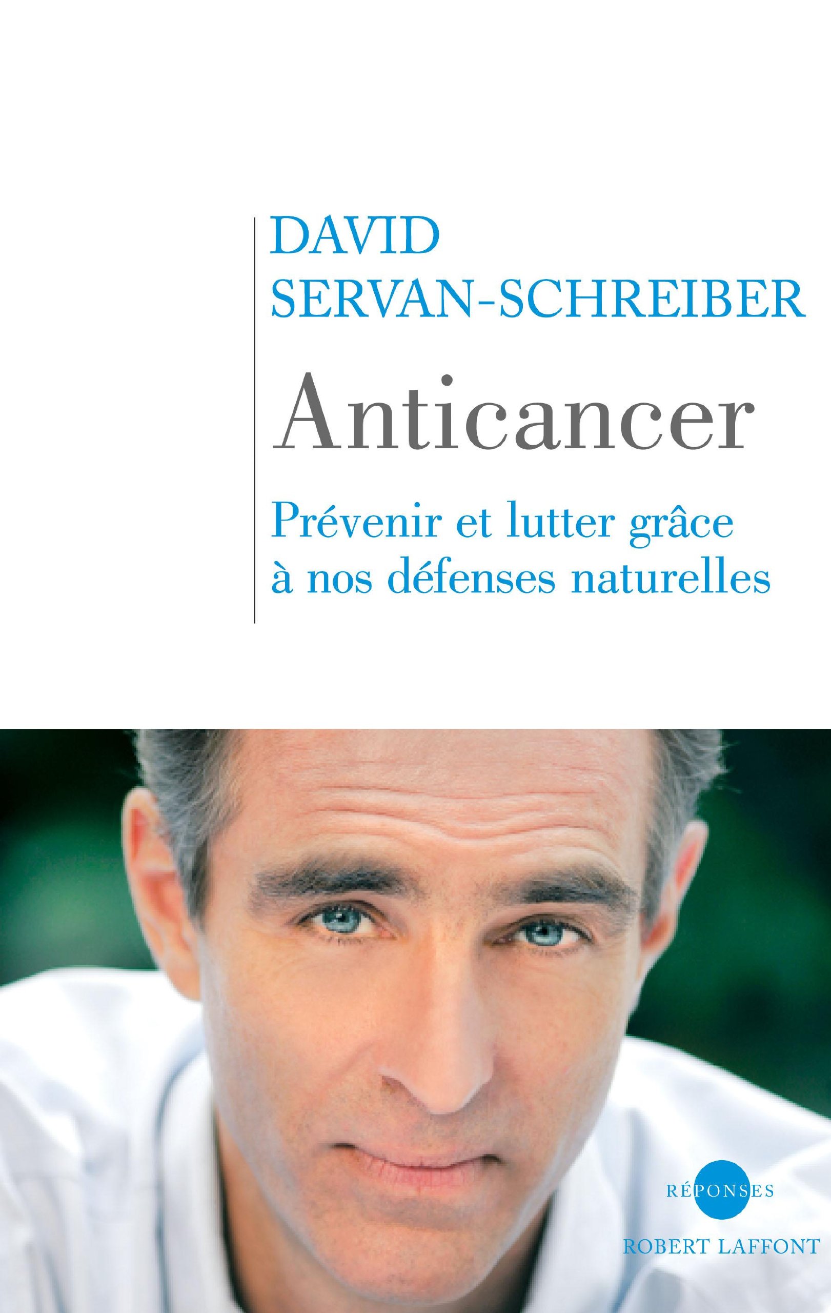Anticancer - Prévenir Et Lutter Avec Nos Défenses Naturelles
