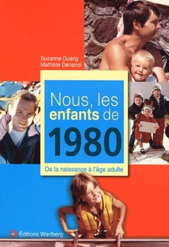 Nous, Les Enfants De 1980 - De La Naissance À L'âge Adulte