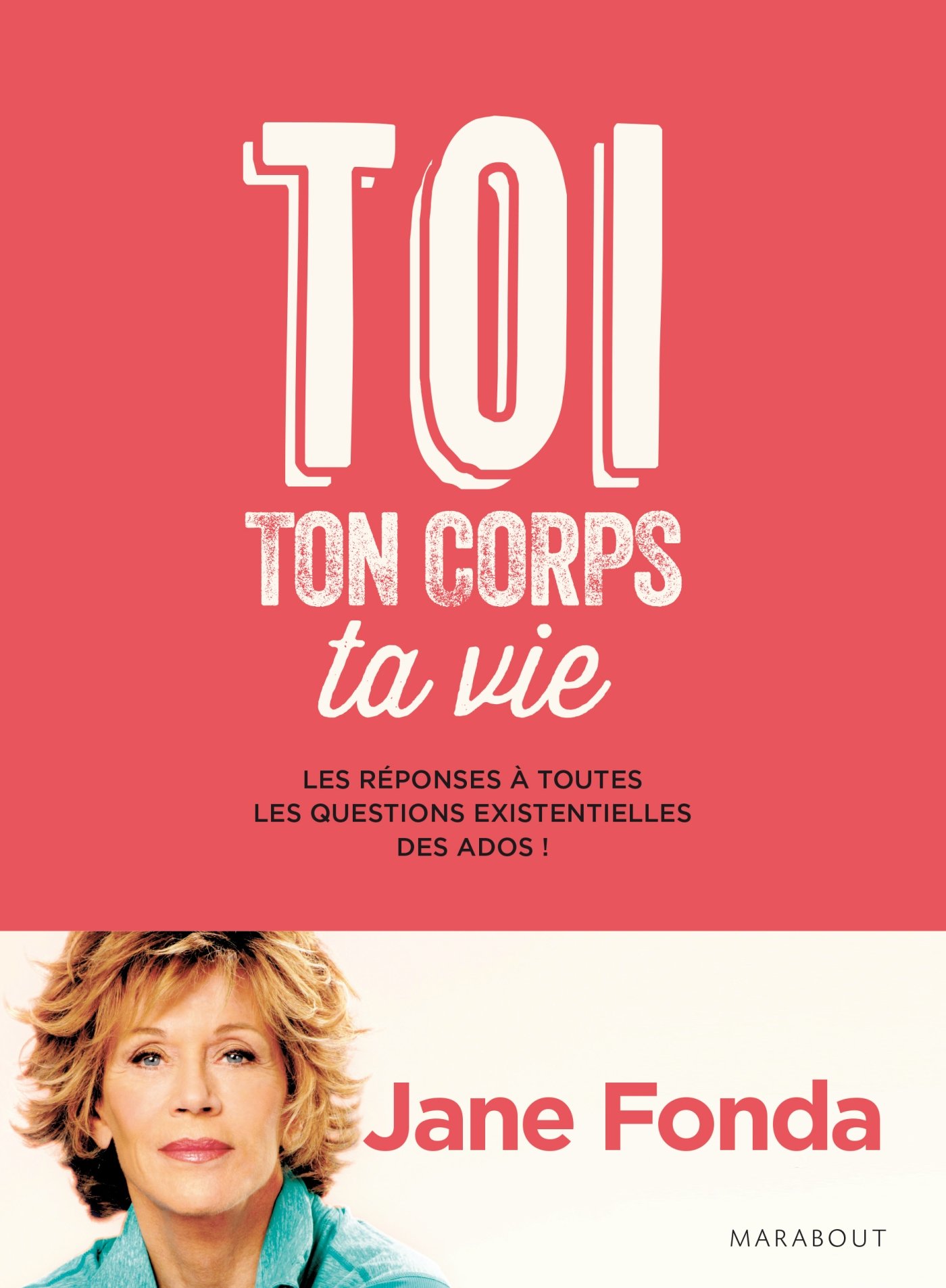 Toi, Ton Corps, Ta Vie - Les Réponses À Toutes Les Questions Existentielles Des Ados !