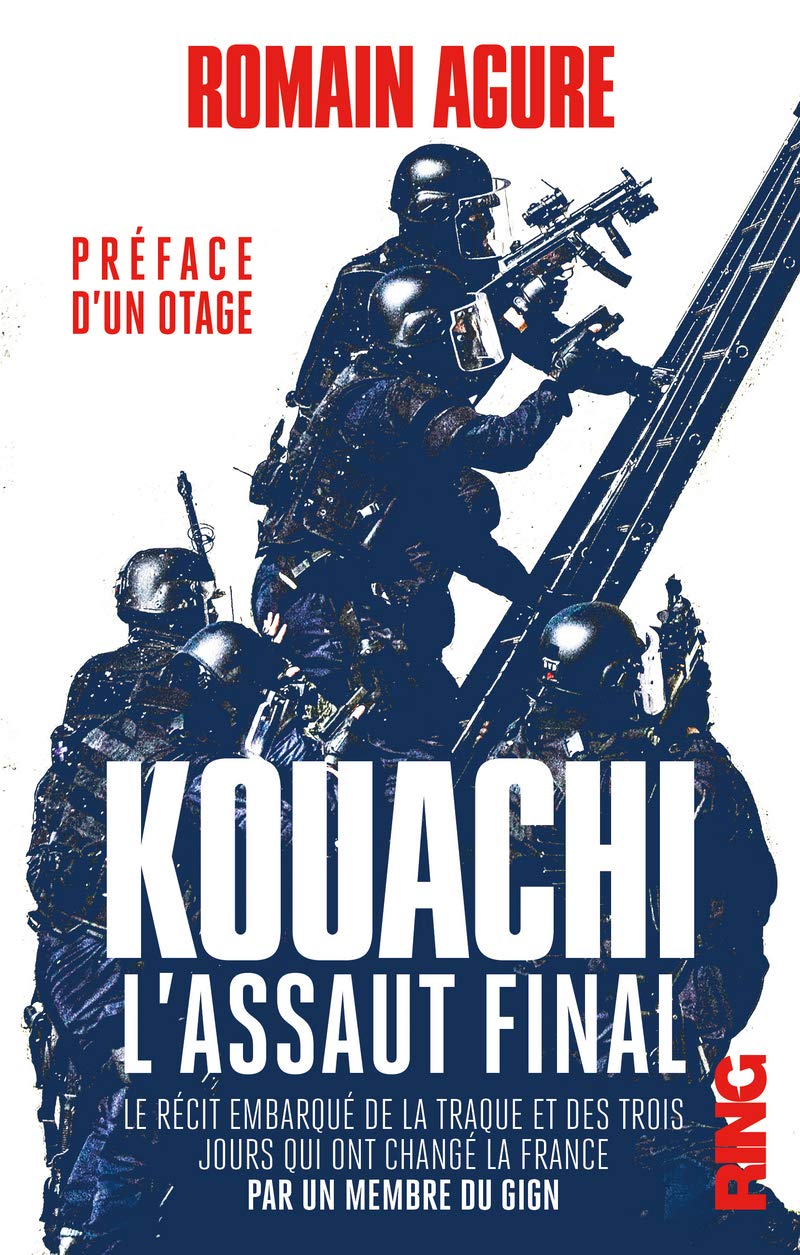 Kouachi : L'assaut Final - Le Récit Embarqué De La Traque Et Des Trois Jours Qui Ont Changé La France - Par Un Membre Du Gign