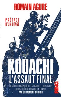 Kouachi : L'assaut Final - Le Récit Embarqué De La Traque Et Des Trois Jours Qui Ont Changé La France - Par Un Membre Du Gign