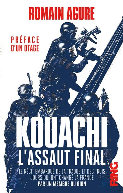Kouachi : L'assaut Final - Le Récit Embarqué De La Traque Et Des Trois Jours Qui Ont Changé La France - Par Un Membre Du Gign