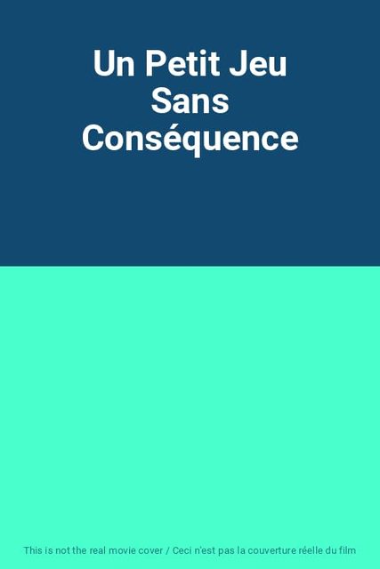 Un Petit Jeu Sans Conséquence - Edition Locative