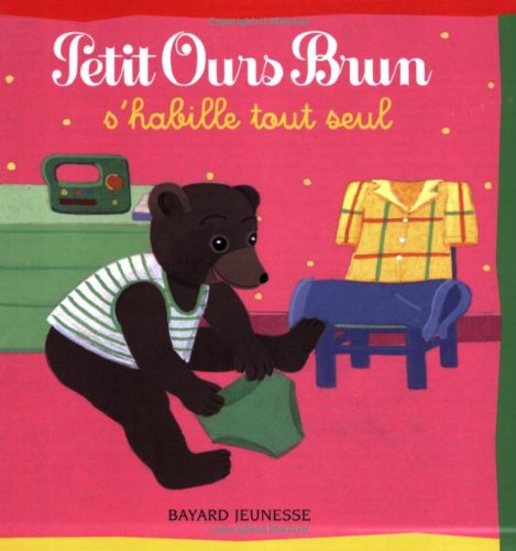 Petit Ours Brun s'habille tout seul Bour, Danièle; Aubinais, Marie and Pomme d'Api