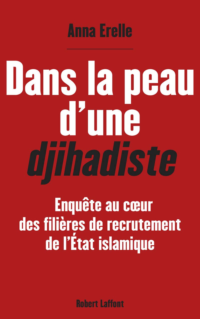 Dans La Peau D'une Djihadiste - Enquête Au Coeur Des Filières De Recrutement De L'etat Islamique