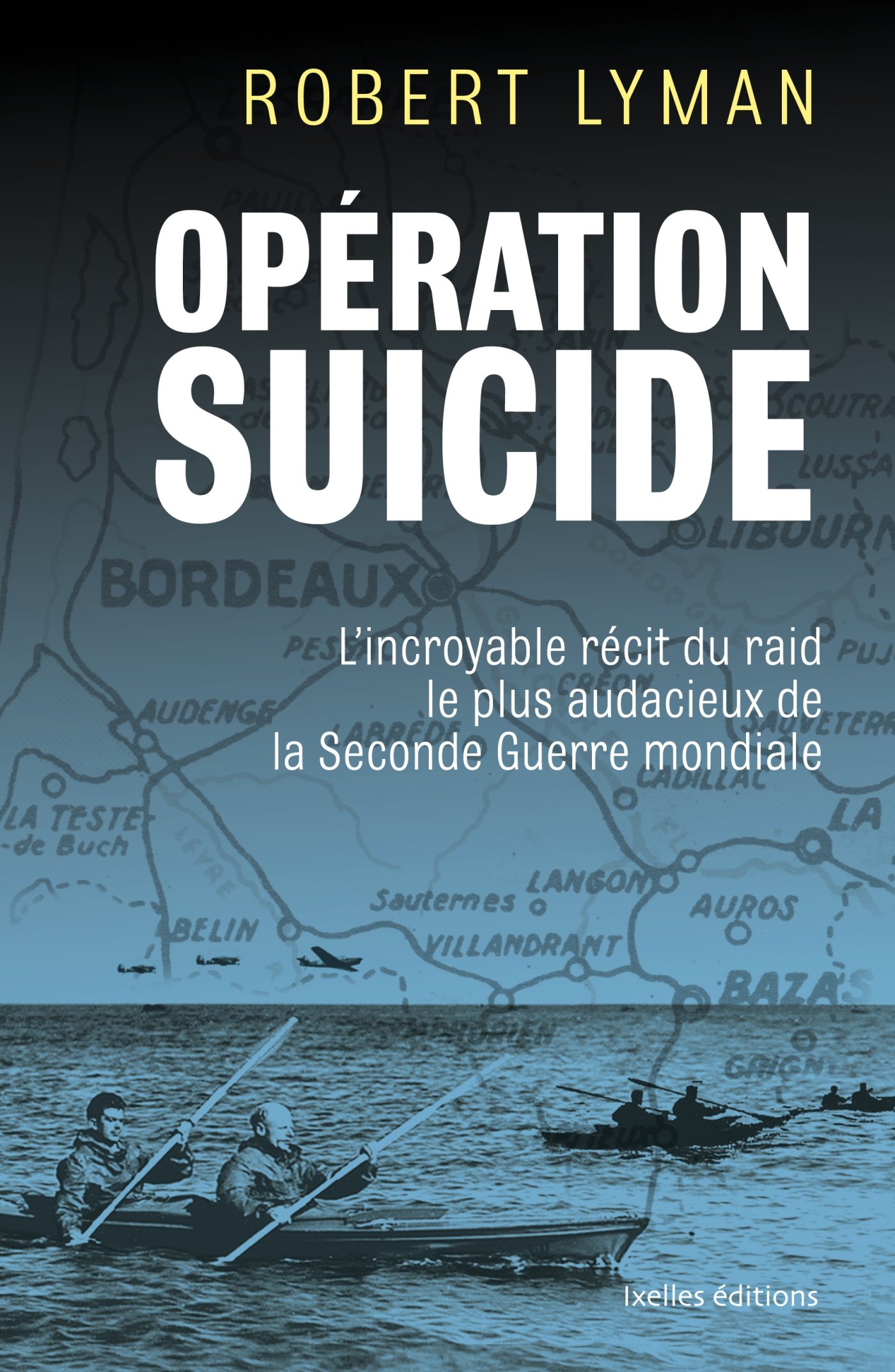 Opération Suicide - L'incroyable Récit Du Raid Le Plus Audacieux De La Seconde Guerre Mondiale