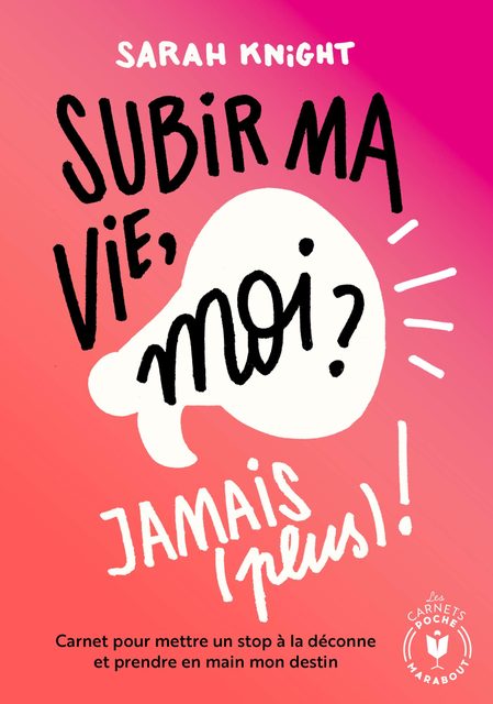 Subir Ma Vie, Moi ? Jamais (Plus) ! - Carnet Pour Mettre Un Stop À La Déconne Et Prendre En Main Mon Destin