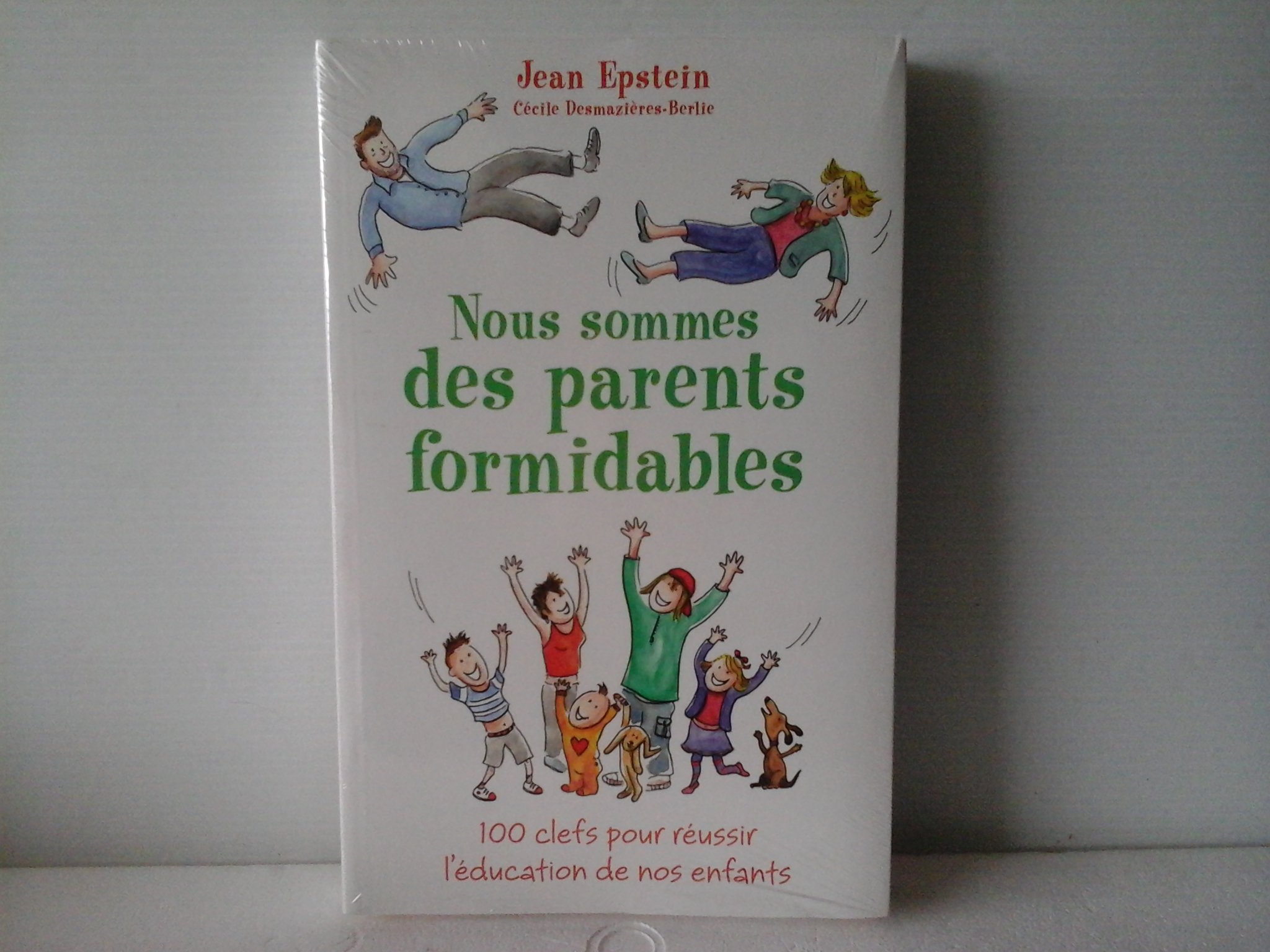 Nous Sommes Des Parents Formidables - 100 Clefs Pour Réussir L'éducation De Nos Entants