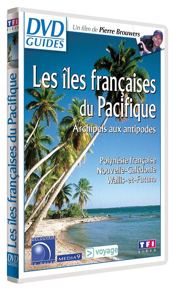 Les Iles Françaises Du Pacifique : Archipels Aux Antipodes - Polynésie Française, Nouvelle-Calédonie, Wallis-Et-Futuna