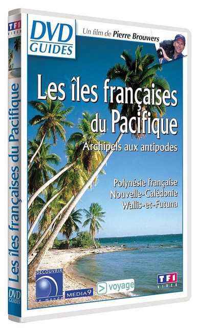 Les Iles Françaises Du Pacifique : Archipels Aux Antipodes - Polynésie Française, Nouvelle-Calédonie, Wallis-Et-Futuna