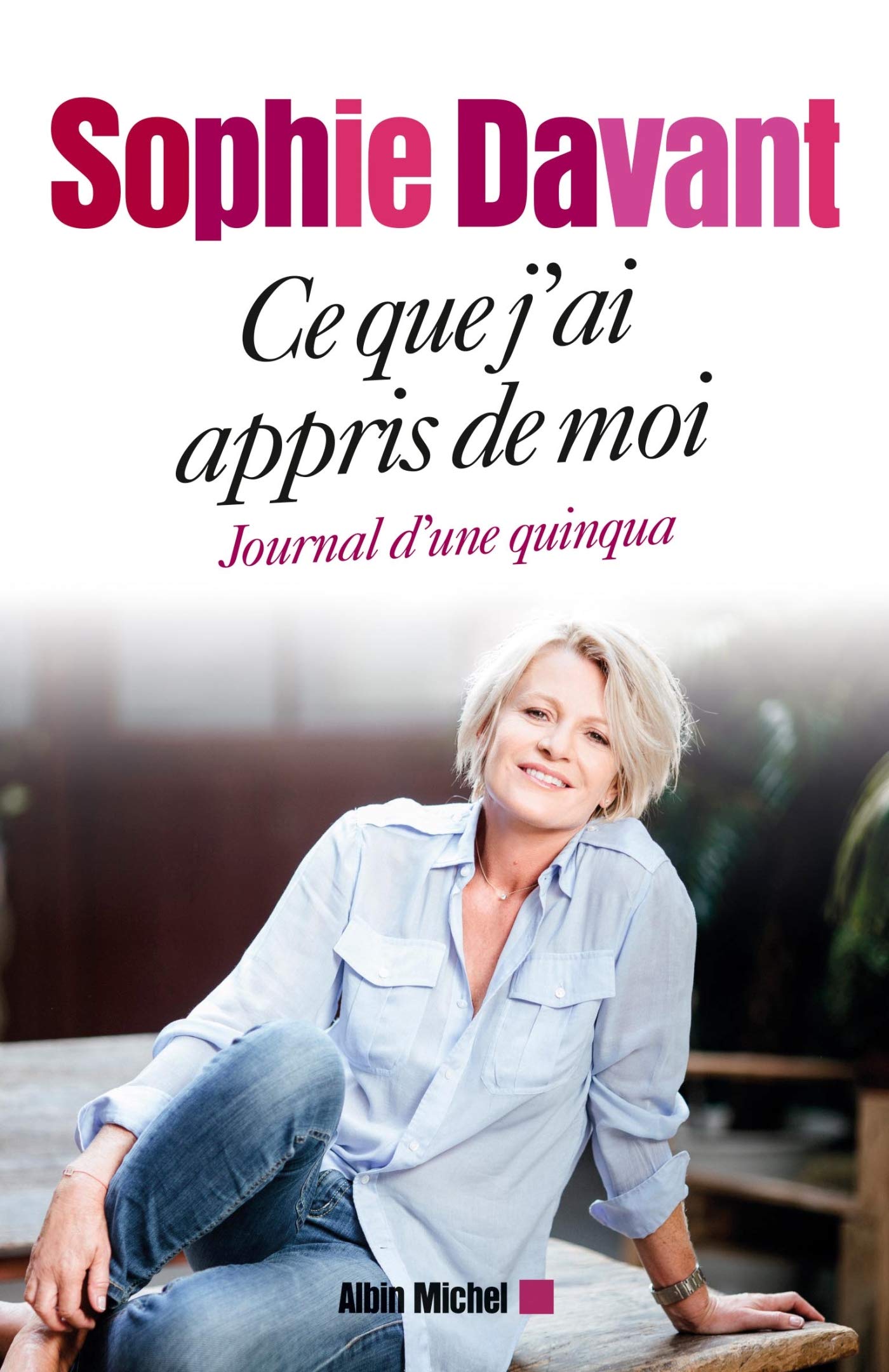Ce Que J'ai Appris De Moi - Journal D'une Quinqua