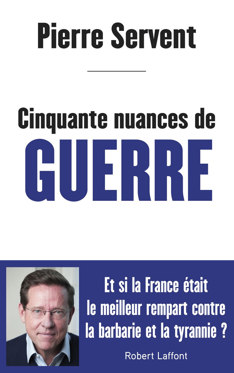 Cinquante Nuances De Guerre - Et Si La France Était Le Meilleur Rempart Contre La Barbarie Et La Tyrannie ?