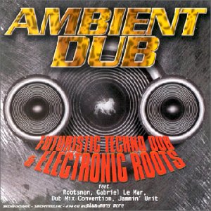 Ambiant Dub : Futuristic Techno Fub & Electronic Roots