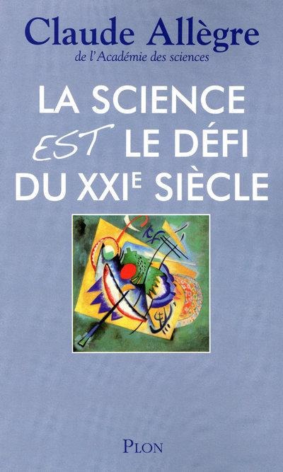 La science est le défi du XXIe siècle - Claude Allègre