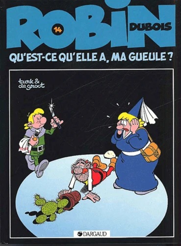 Robin Dubois tome 14 Qu'est-ce qu'elle a ma gueule ?