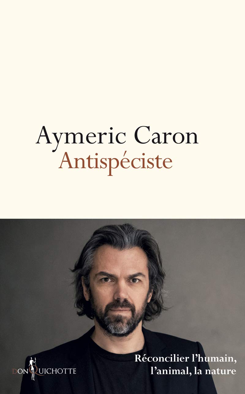 Antispéciste - Réconcilier L'humain, L'animal, La Nature