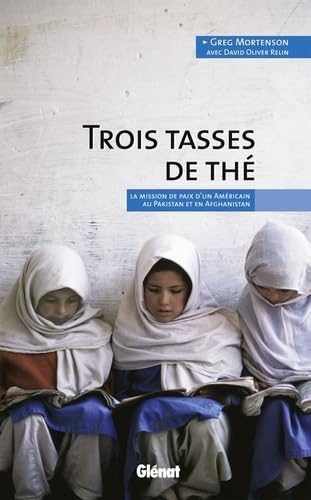 Trois Tasses De Thé - La Mission De Paix D'un Américain Au Pakistan Et En Afghanistan