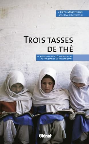 Trois Tasses De Thé - La Mission De Paix D'un Américain Au Pakistan Et En Afghanistan