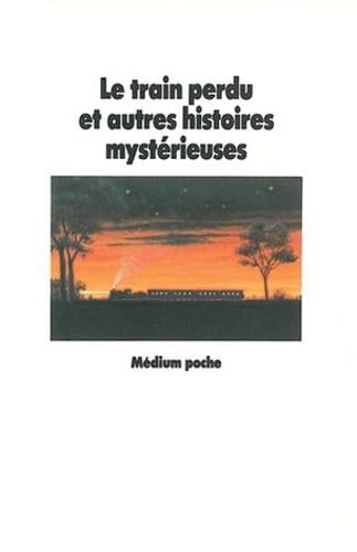 Le Train Perdu Et Autres Histoires Mystérieuses