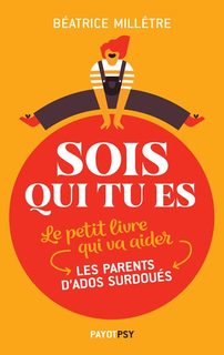 Sois Qui Tu Es - Le Petit Livre Qui Va Aider Les Parents D'ados Surdoués