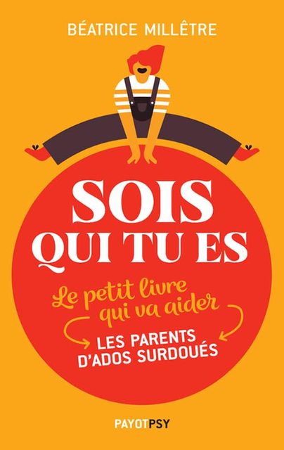 Sois Qui Tu Es - Le Petit Livre Qui Va Aider Les Parents D'ados Surdoués