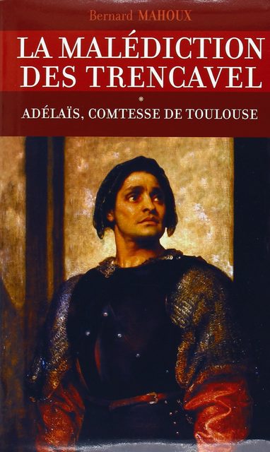 La Malédiction Des Trencavel N° 1 - Adélaïs, Comtesse De Toulouse