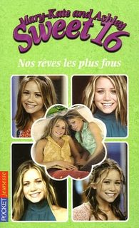 Mary-Kate And Ashley Sweet 16 Tome 5 - Nos Rêves Les Plus Fous