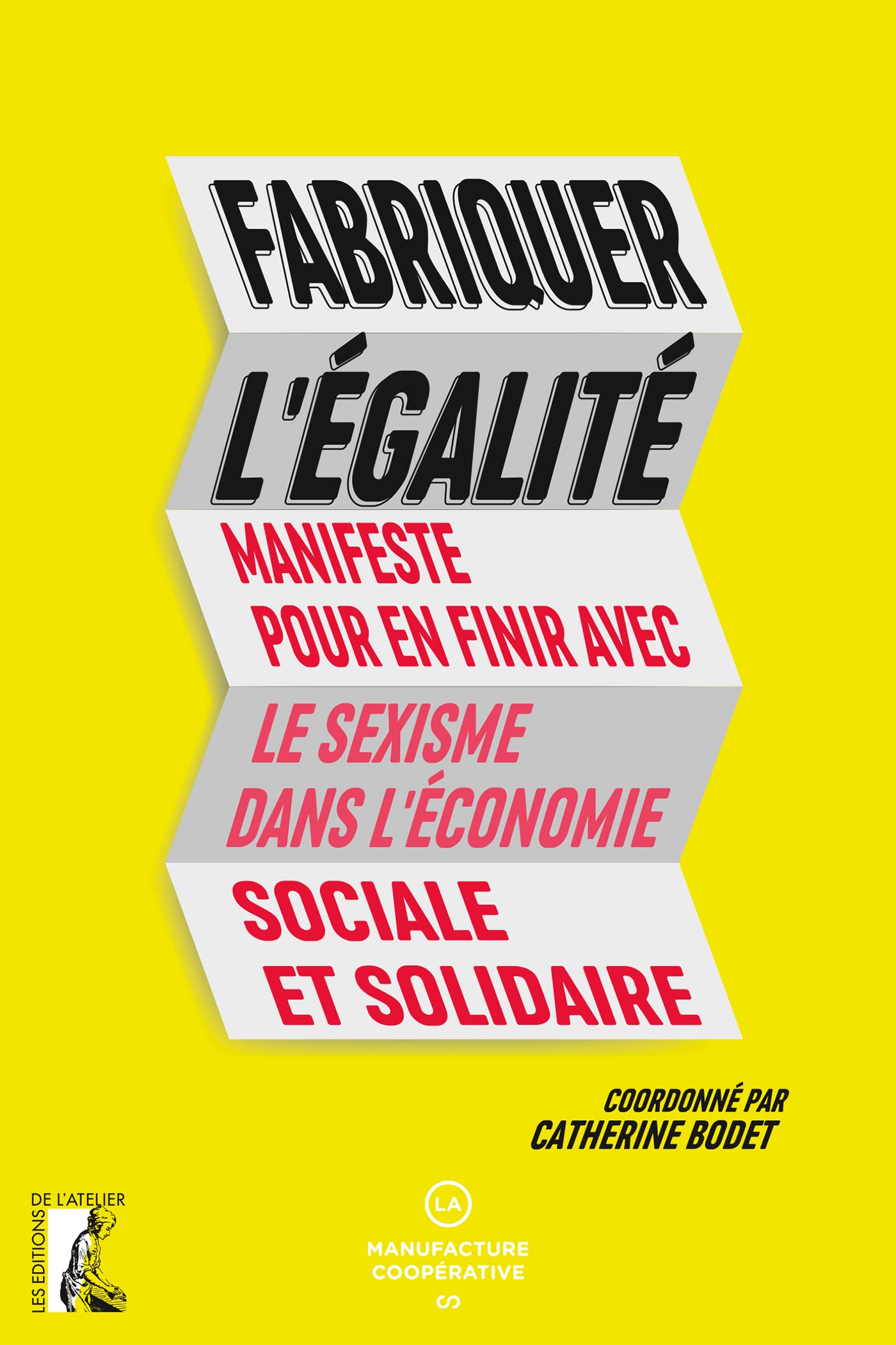 Fabriquer L'égalité - Manifeste Pour En Finir Avec Le Sexisme Dans L'économie Sociale Et Solidaire