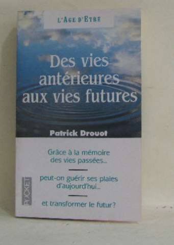 Des Vies Antérieures Aux Vies Futures - Immortalité Et Réincarnation