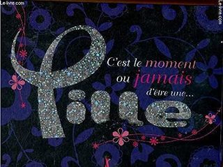 C'est Le Moment Ou Jamais D'être Une ... Fille