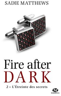Fire After Dark Tome 2 L'étreinte des secrets