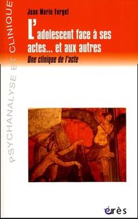 L'adolescent Face À Ses Actes - Et Aux Autres - Une Clinique De L'acte