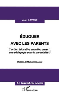 Eduquer Avec Les Parents - L'action Educative En Milieu Ouvert, Une Pedagogie Pour La Parentalite ?