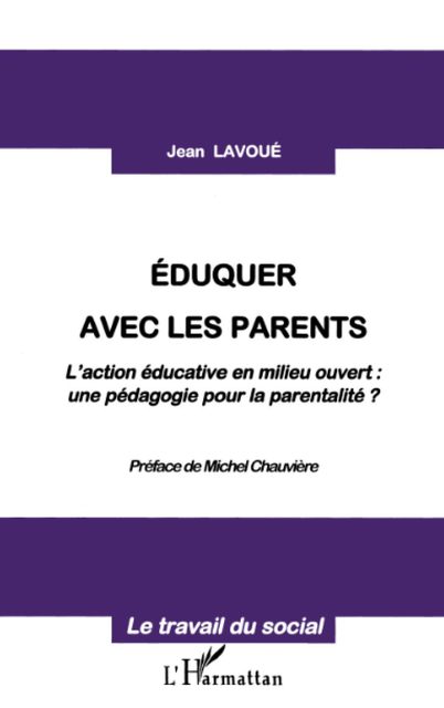 Eduquer Avec Les Parents - L'action Educative En Milieu Ouvert, Une Pedagogie Pour La Parentalite ?