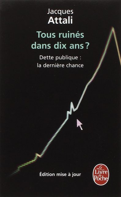 Tous Ruinés Dans Dix Ans ? - Dette Publique : La Dernière Chance