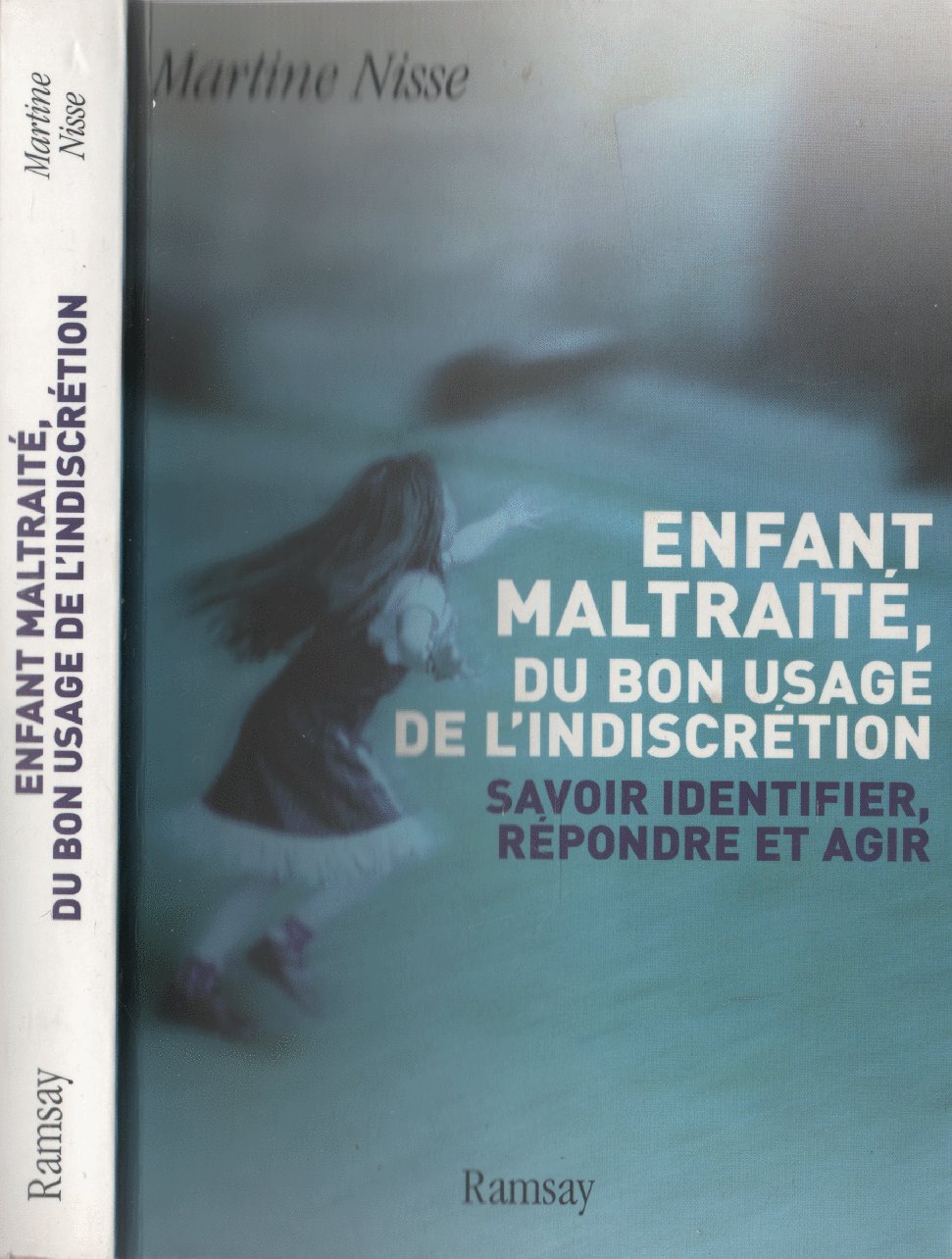 Enfant Maltraité, Du Bon Usage De L'indiscrétion - Savoir Identifier, Répondre Et Agir